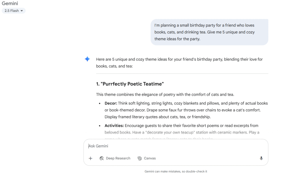 The Complete Guide to Google Gemini (Bard): All of Your Questions Answered 5 I'm planning a small birthday party for a friend who loves books, cats, and drinking tea. Give me 5 unique and cozy theme ideas for the party.